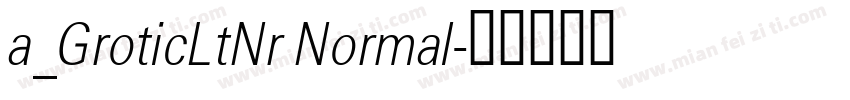 a_GroticLtNr Normal字体转换